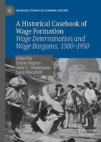 A Historical Casebook of Wage Formation: Determination and Bargains, 1500-1950