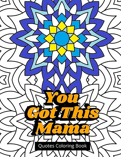 You Got This Mama Quotes Coloring Book: Mom Life Motivational Book For Stress Relief
