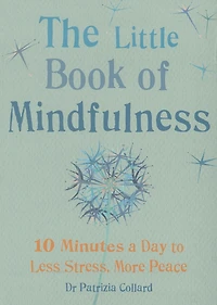 Little Book Of Mindfulness: 10 Minutes A Day To Less Stress, More Peace