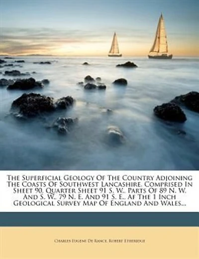 The Superficial Geology Of The Country Adjoining The Coasts Of Southwest Lancashire, Comprised In Sheet 90, Quarter Sheet 91 S. W., Parts Of 89 N. W. And S. W., 79 N. E. And 91 S. E., Af The 1 Inch Geological Survey Map Of England And Wales...