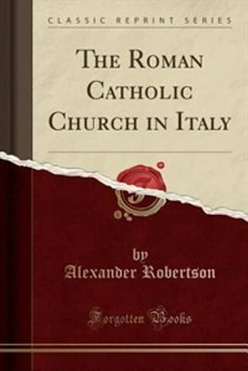 The Roman Catholic Church Italy (Classic Reprint)