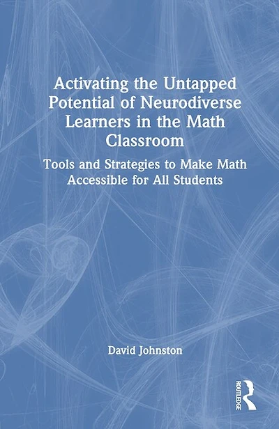 Activating the Untapped Potential of Neurodiverse Learners Math Classroom: Tools and Strategies to Make Accessible for All Students