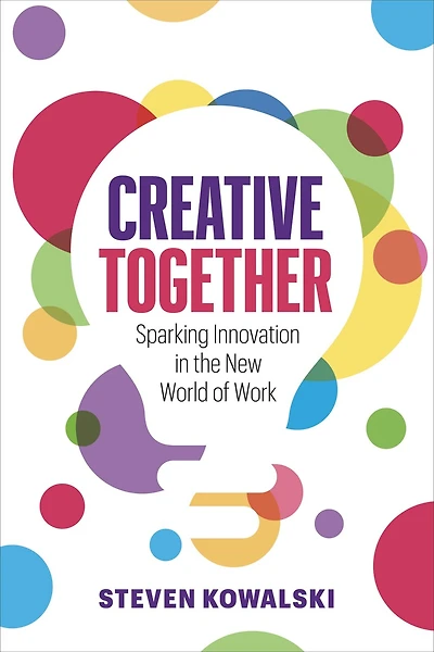 Creative Together: Sparking Innovation in the New World of Work