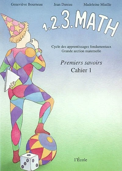 1. 2. 3. math : premiers savoirs, Vol. 1. cycle des apprentissages fondamentaux, Grande section maternelle : Cahier 1: Cahier 1