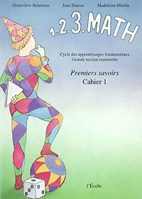 1. 2. 3. math : premiers savoirs, Vol. 1. cycle des apprentissages fondamentaux, Grande section maternelle : Cahier 1: Cahier 1