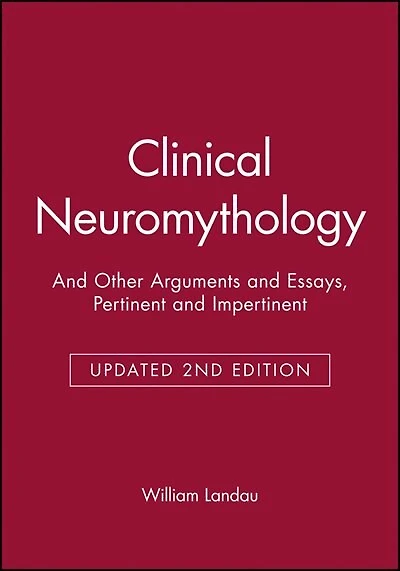 Clinical Neuromythology: And Other Arguments and Essays, Pertinent and Impertinent
