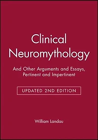 Clinical Neuromythology: And Other Arguments and Essays, Pertinent and Impertinent