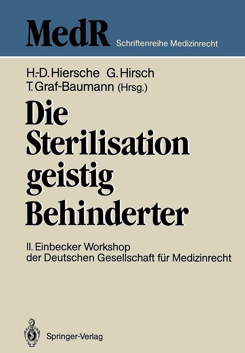 Die Sterilisation Geistig Behinderter: 2. Einbecker Workshop Der Deutschen Gesellschaft Für Medizinrecht, 20.-21.Juni 1987