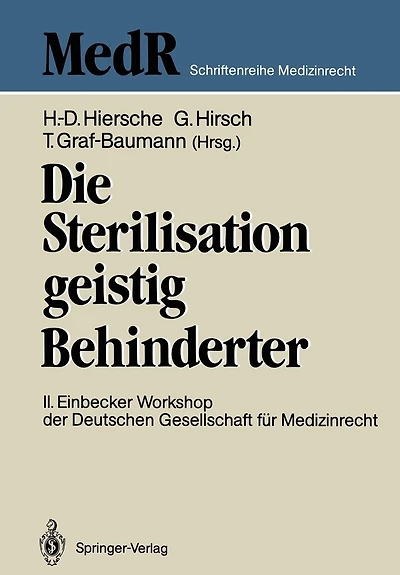Die Sterilisation Geistig Behinderter: 2. Einbecker Workshop Der Deutschen Gesellschaft Für Medizinrecht, 20.-21.Juni 1987