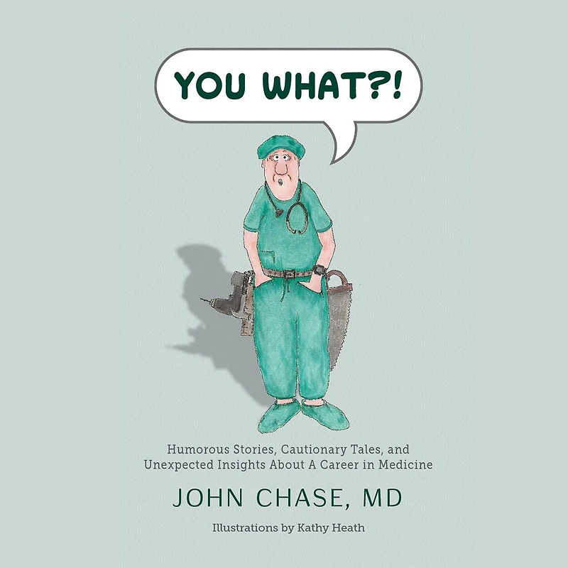 You What?!: Humorous Stories, Cautionary Tales, And Unexpected Insights About A Career Medicine