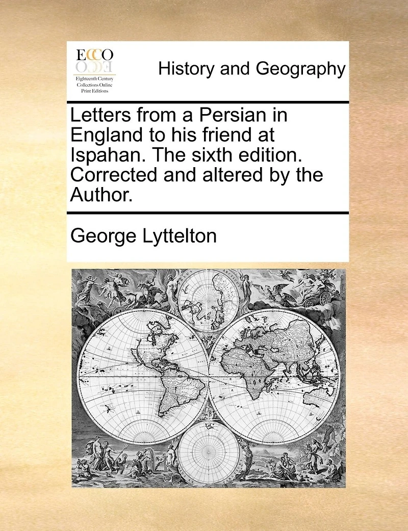 Letters From a Persian England to his Friend at Ispahan. the Sixth Edition. Corrected and Altered by Author