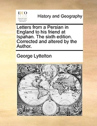 Letters From a Persian England to his Friend at Ispahan. the Sixth Edition. Corrected and Altered by Author