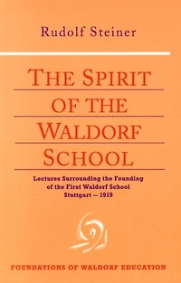 the Spirit of Waldorf School: Lectures Surrounding Founding First School, Stuttgart-1919  (CW 297)