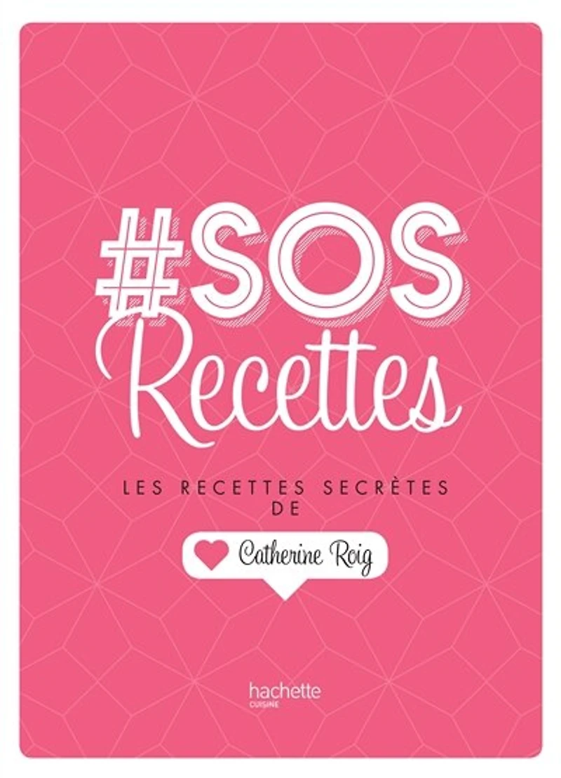# SOS Recettes: Les recettes secrètes de Catherine Roig