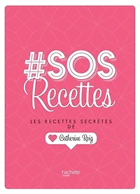 # SOS Recettes: Les recettes secrètes de Catherine Roig