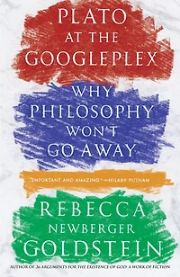 Plato at the Googleplex: Why Philosophy Won't Go Away