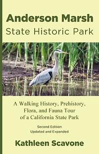 Anderson Marsh State Historic Park: A Walking History, Prehistory, Flora, and Fauna Tour of a California State Park