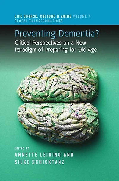 Preventing Dementia?: Critical Perspectives on a New Paradigm of Preparing for Old Age