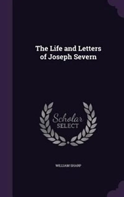 The Life and Letters of Joseph Severn