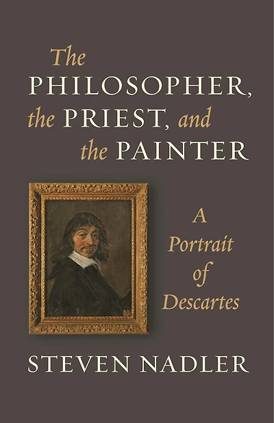 the Philosopher, Priest, and Painter: A Portrait of Descartes