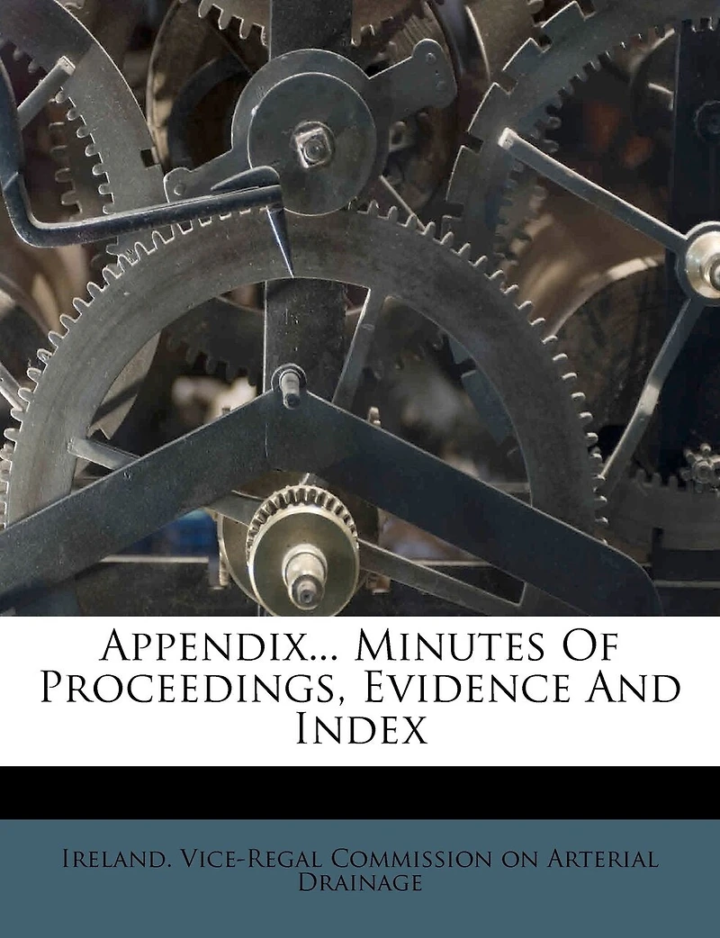 Appendix... Minutes Of Proceedings, Evidence And Index
