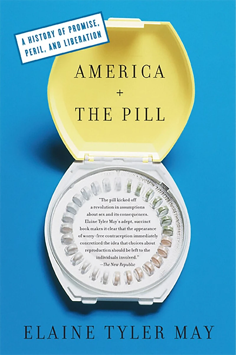 America and the Pill: A History of Promise, Peril, Liberation