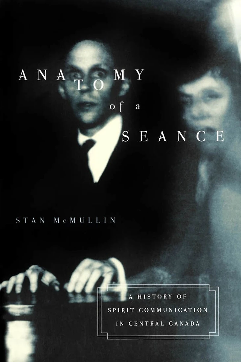 Anatomy of A Seance: History Spirit Communication Central Canada