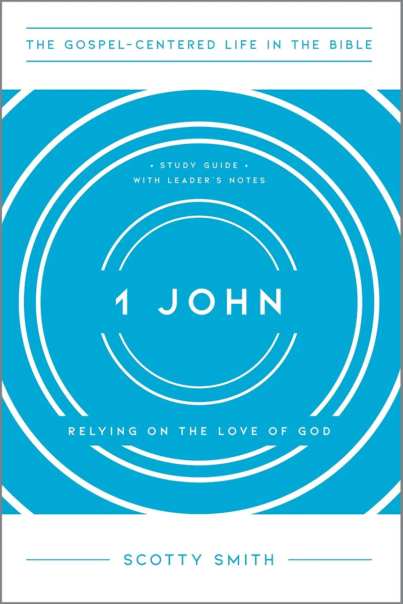 1 John: Relying on the Love of God, Study Guide with Leader's Notes