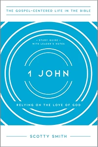 1 John: Relying on the Love of God, Study Guide with Leader's Notes