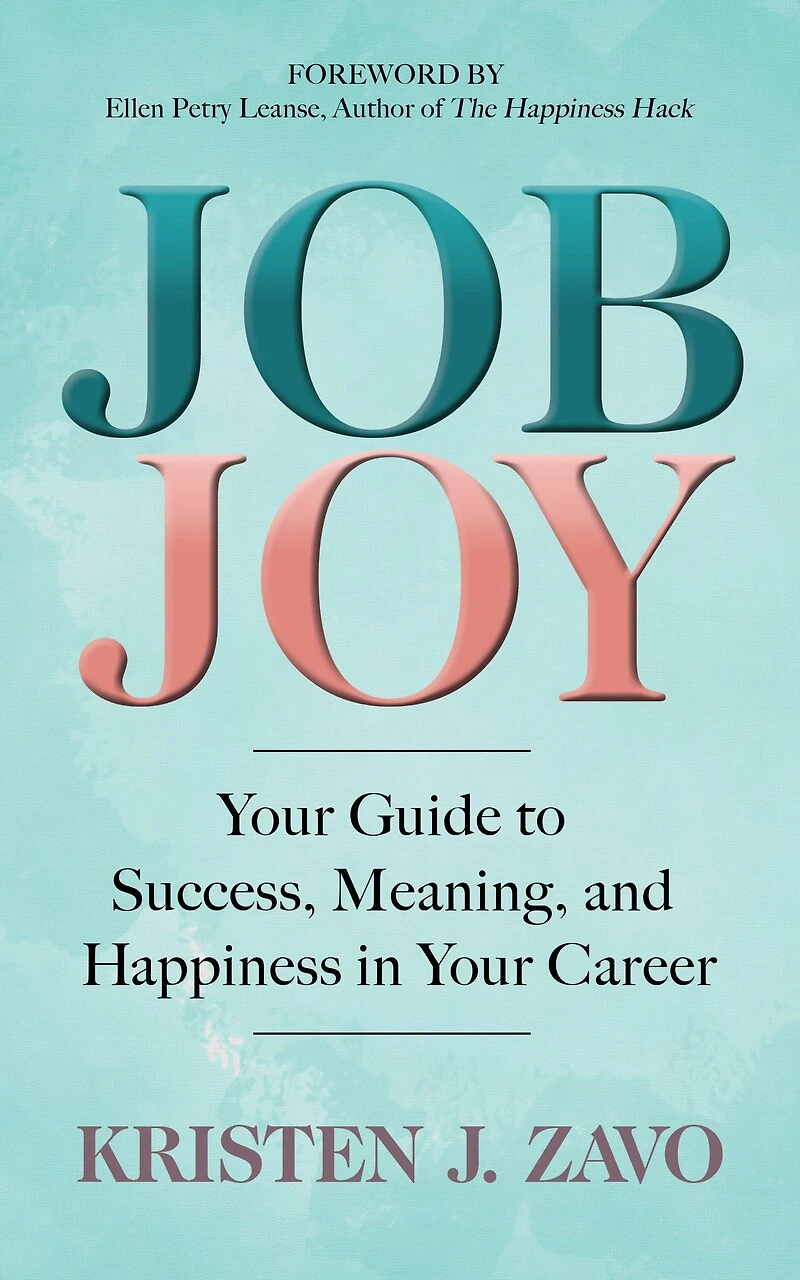 Job Joy: Your Guide To Success, Meaning And Happiness Career