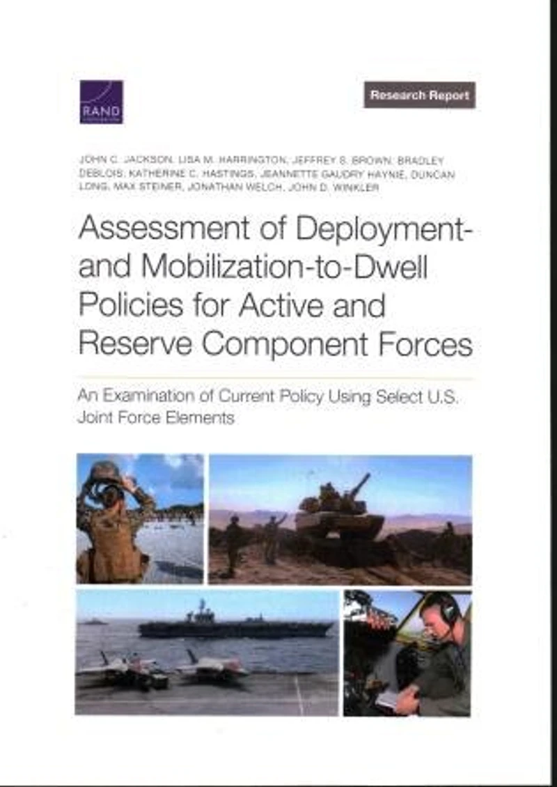 Assessment of Deployment- and Mobilization-to-Dwell Policies for Active and Reserve Component Forces: An Examination of Current Policy Using Select U.S. Joint Force Elements