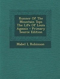 Runner Of The Mountain Tops Life Louis Agassiz