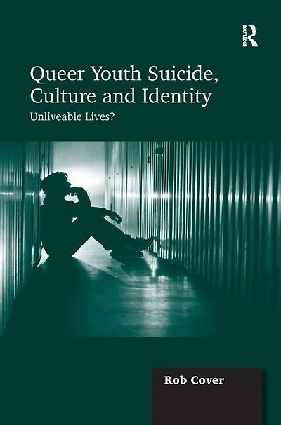 Queer Youth Suicide, Culture And Identity: Unliveable Lives?