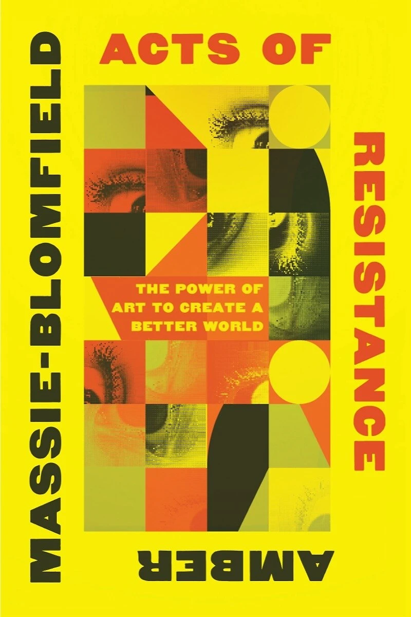 Acts of Resistance: The Power Art to Create a Better World