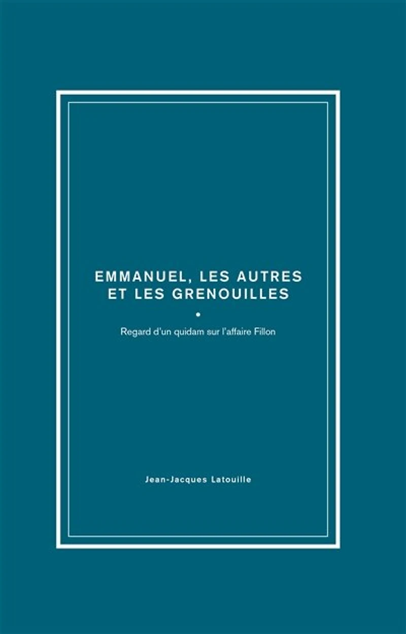 François, Emmanuel, les autres et les grenouilles: regard d'un quidam sur l'affaire Fillon