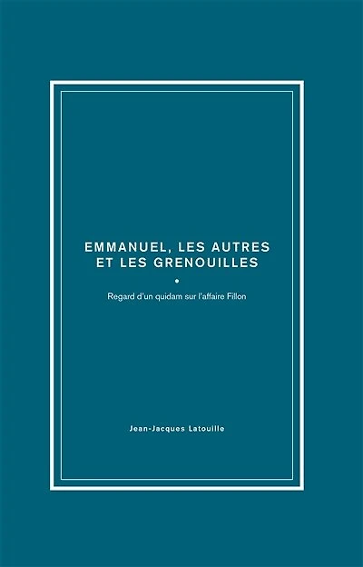 François, Emmanuel, les autres et les grenouilles: regard d'un quidam sur l'affaire Fillon