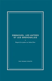 François, Emmanuel, les autres et les grenouilles: regard d'un quidam sur l'affaire Fillon