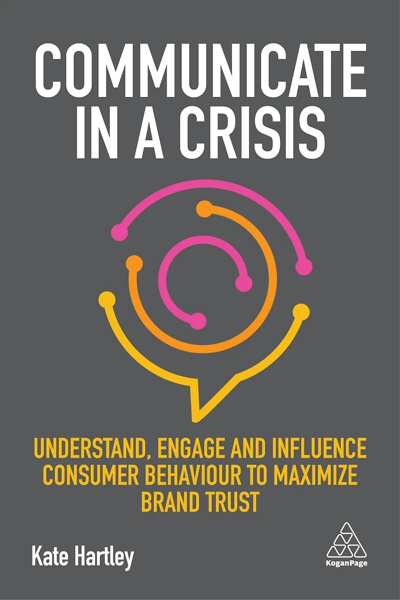 Communicate a Crisis: Understand, Engage and Influence Consumer Behaviour to Maximize Brand Trust