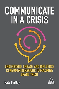 Communicate a Crisis: Understand, Engage and Influence Consumer Behaviour to Maximize Brand Trust