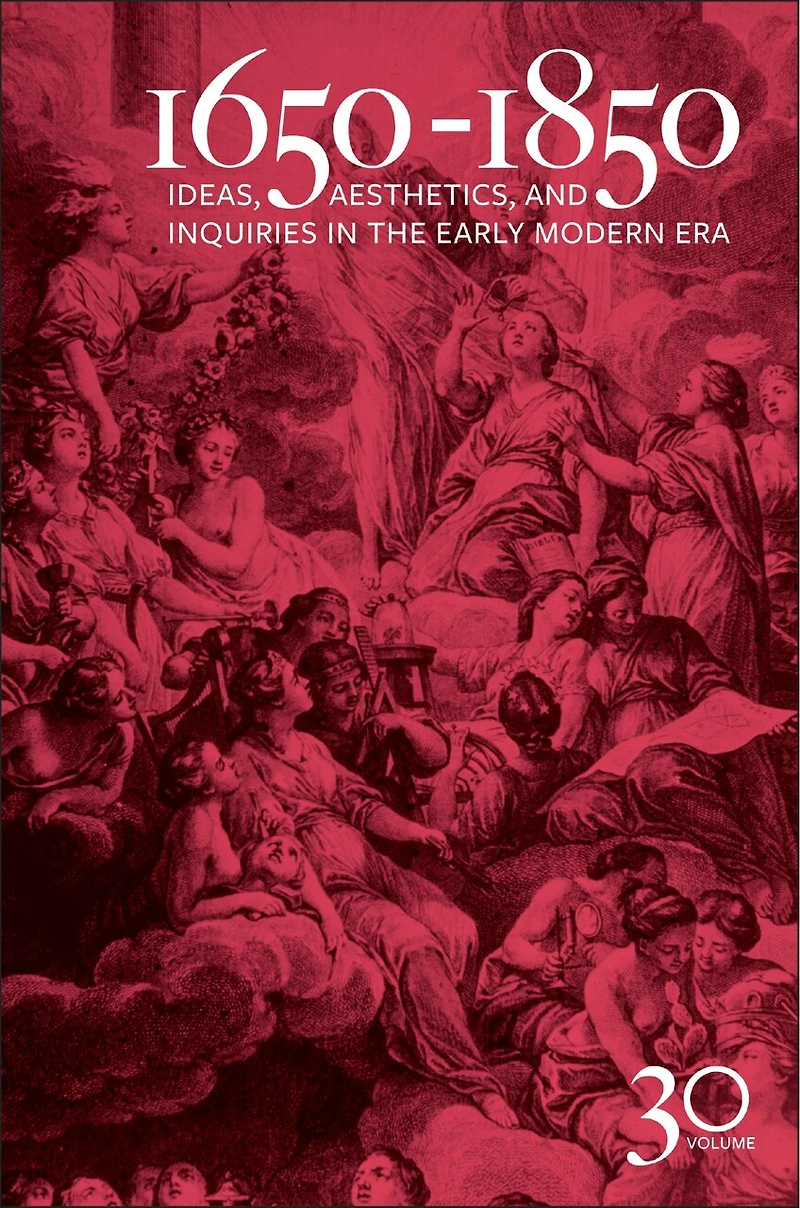 1650-1850: Ideas, Aesthetics, and Inquiries the Early Modern Era (Volume 30)