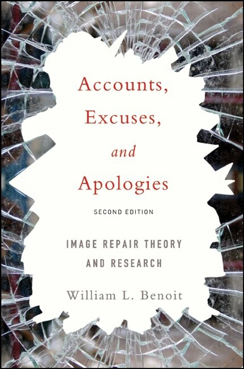 Accounts, Excuses, and Apologies: Image Repair Theory Research