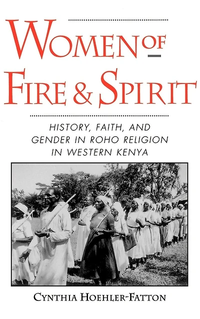 Women of Fire and Spirit: History, Faith, Gender Roho Religion Western Kenya