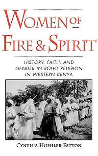 Women of Fire and Spirit: History, Faith, Gender Roho Religion Western Kenya