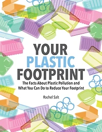 Your Plastic Footprint: The Facts About Pollution And What You Can Do To Reduce Footprint