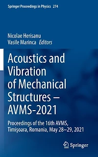 Acoustics And Vibration Of Mechanical Structures - Avms-2021: Proceedings The 16th Avms, Timiayoara, Romania, May 28-29