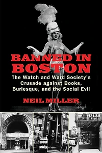 Banned Boston: the Watch and Ward Society's Crusade against Books, Burlesque, Social Evil