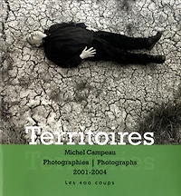 Territoires et paysages métaphysiques: photographies, 2001-2004 = Territories : photographs, 2001-2004