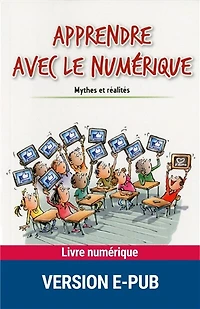 Apprendre avec le numérique: Mythes et réalités