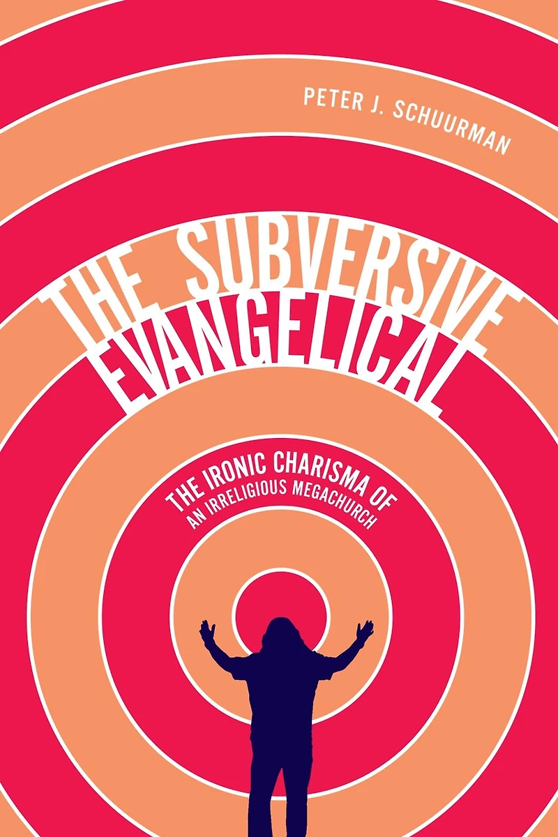 The Subversive Evangelical: Ironic Charisma of an Irreligious Megachurch