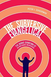 The Subversive Evangelical: Ironic Charisma of an Irreligious Megachurch